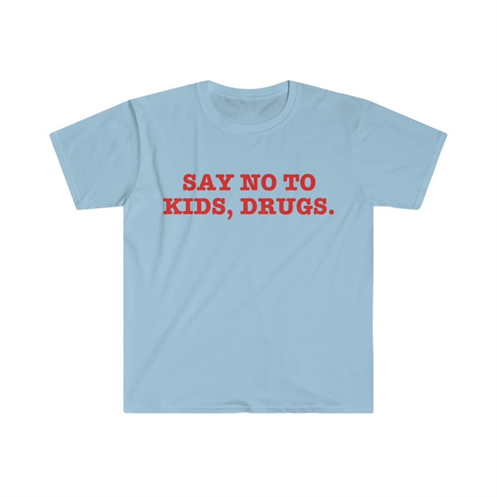 MR-282023115538-say-no-to-drugs-kids-funny-sarcastic-meme-t-shirt-image-1.jpg