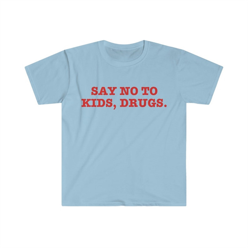 MR-282023115538-say-no-to-drugs-kids-funny-sarcastic-meme-t-shirt-image-1.jpg