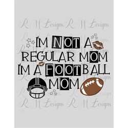 i'm not a regular mom i'm a football mom svg, i'm not a regular mom i'm a football mom, cool mom png, football mom png,