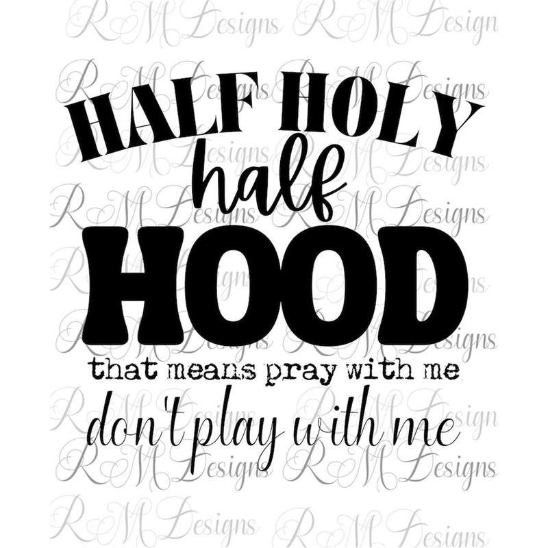 MR-28202312239-half-hood-half-holy-png-that-means-pray-with-me-dont-image-1.jpg