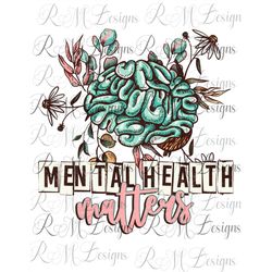 mental health matters beautiful brain and flowers png, mental health png, mental health matters sublimation design png d