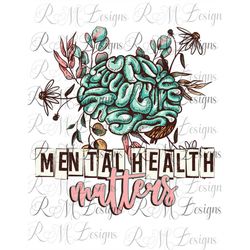 mental health matters beautiful brain and flowers png, mental health png, mental health matters sublimation -scottturpin