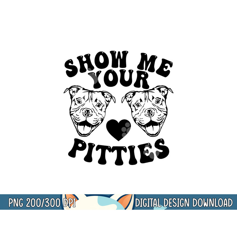 Pitbull Dog Owner Show Me Your Pitties Funny Pitbull Lovers png, sublimation copy.jpg