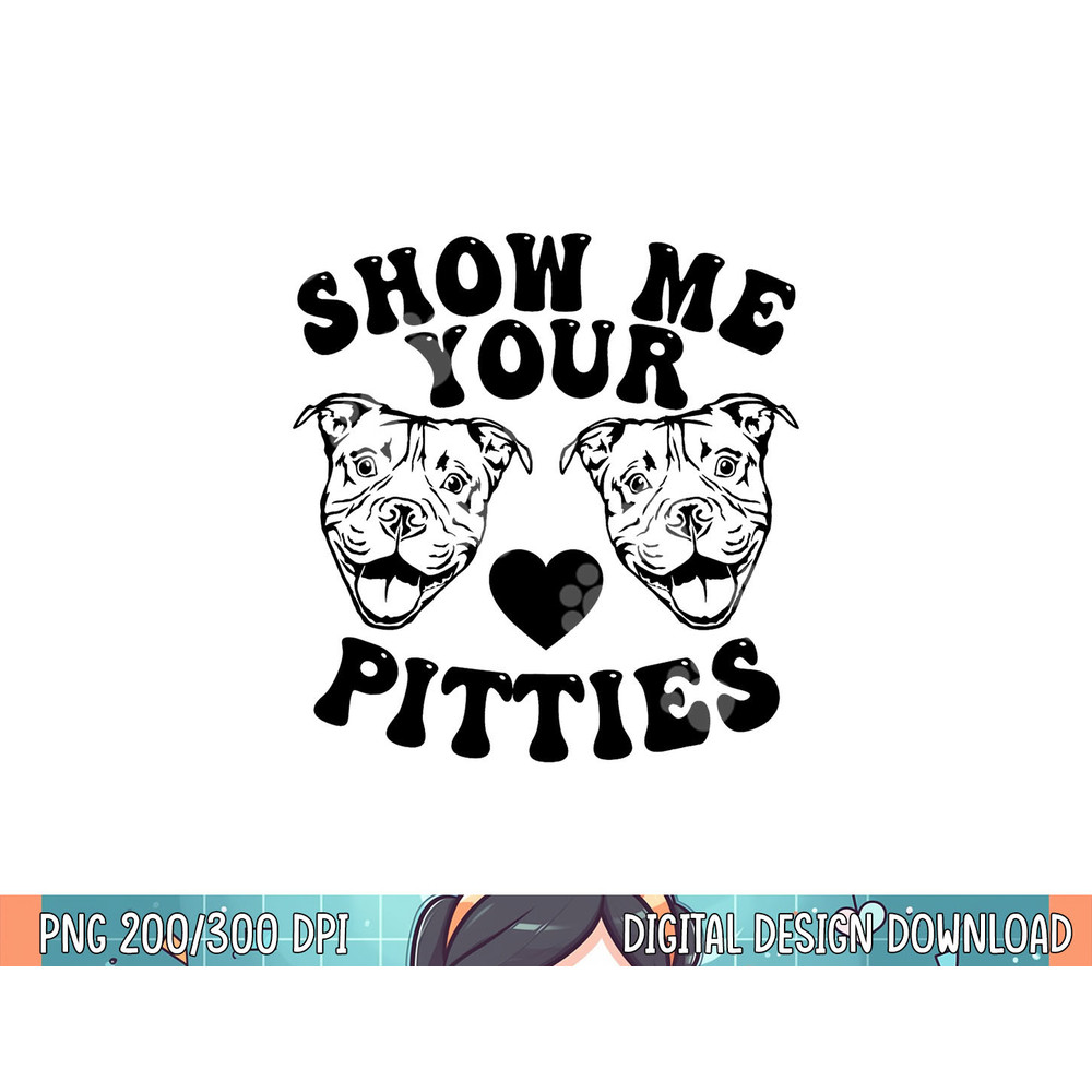 Pitbull Dog Owner Show Me Your Pitties Funny Pitbull Lovers png, sublimation.jpg