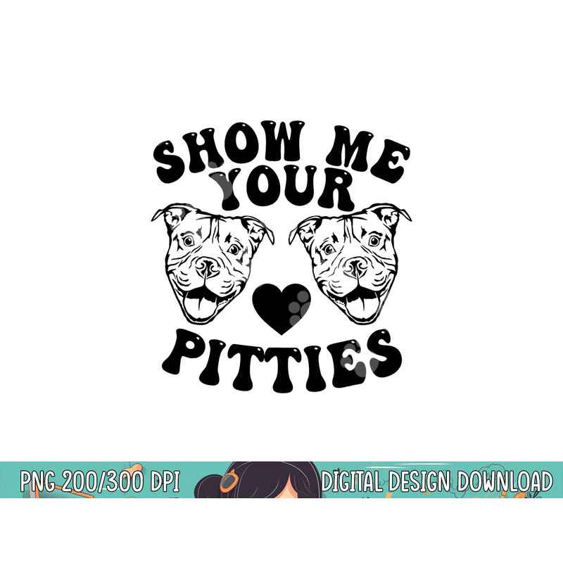 Pitbull Dog Owner Show Me Your Pitties Funny Pitbull Lovers  png, sublimation copy.jpg