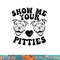 Pitbull Dog Owner Show Me Your Pitties Funny Pitbull Lovers  png, sublimation copy.jpg