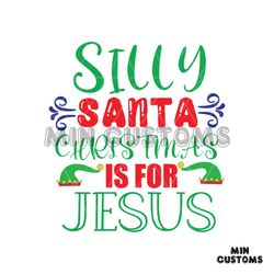 Silly Santa Christmas For Jesus Elf Hat Svg, Christmas Svg, Silly Santa Svg