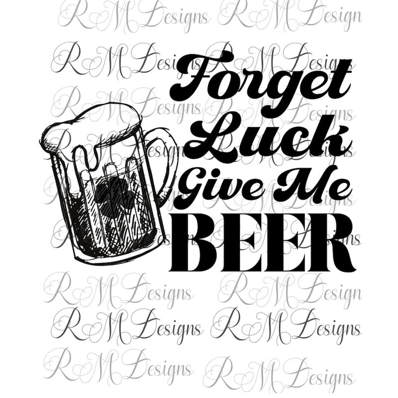 MR-282023131811-forget-luck-give-me-beer-png-instant-download-file-st-image-1.jpg