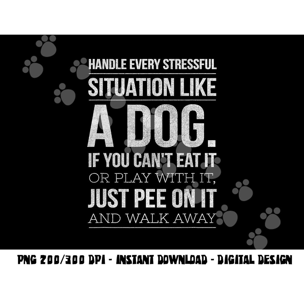 Handle Stress Like A Dog - Dog Lover png, sublimation for Men & Women copy.jpg