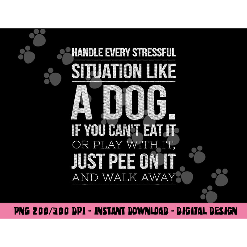 Handle Stress Like A Dog - Dog Lover png, sublimation for Men & Women copy.jpg