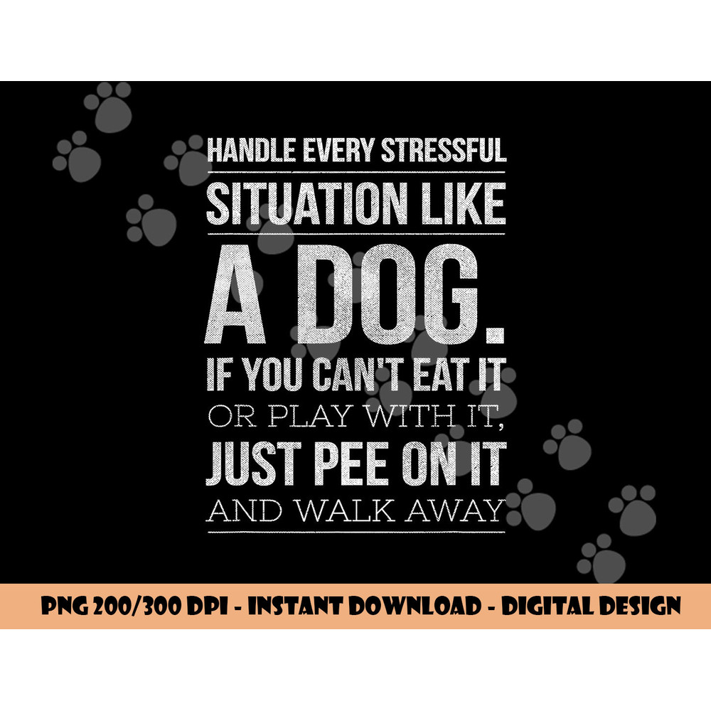 Handle Stress Like A Dog - Dog Lover png, sublimation for Men & Women copy.jpg