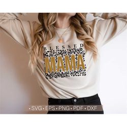blessed mama svg, leopard mama svg, mom svg shirt design, mother's day svg cut file for cricut, silhouette dxf png eps c