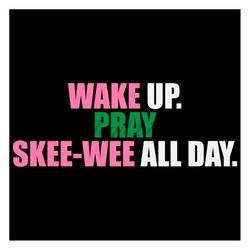 wake up pray skee wee all day svg, sorority svg alpha kappa alpha, aka girl gang svg, aka sorority gift, aka sorority sv