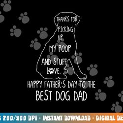 happy father s day dog dad thanks for picking up my poop  png, sublimation copy