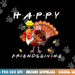 happy friendsgiving funny turkey friends giving thanksgiving png, sublimation copy