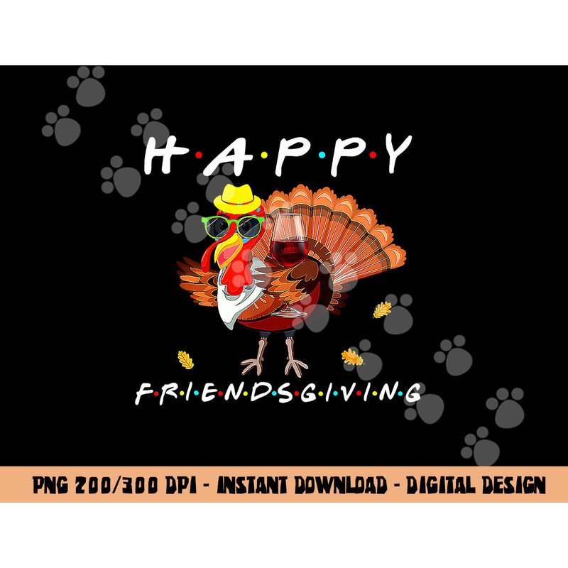 Happy Friendsgiving Funny Turkey Friends Giving Thanksgiving png, sublimation copy.jpg