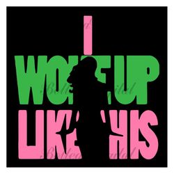 i woke up like this aka, sorority svg, aka girl gang svg, aka sorority svg, aka svg, aka girls, alpha kappa alpha, aka 1