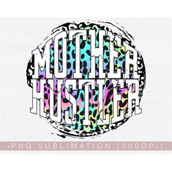 mother hustler png, funny mom life png sublimation design, mom leopard or cheetah dtg designs mothers day png 300 dpi di