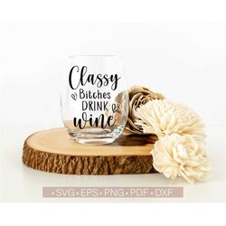 classy bitches drink wine svg, funny wine quotes, sayings svg, wine svg cut file for cricut, wine glass svg png eps dxf