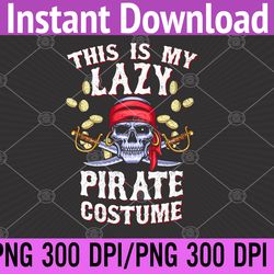 This Is My Lazy Pirate Costume T shirt Funny Halloween PNG, Digital Download