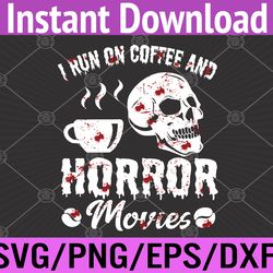 I Run on Coffee And Horror Movies Scary Blood Halloween Svg, Eps, Png, Dxf, Digital Download