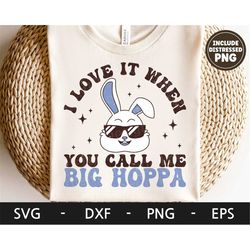 i love it when you call me big hoppa svg, funny easter, retro bunny svg, kid easter shirt design, dxf, png, eps, svg fil