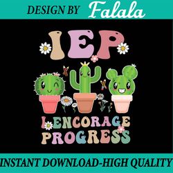 iep i encourage progress special education teacher cactus png, first day of school png, back to school png, digital down