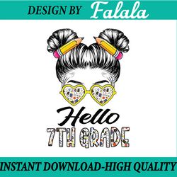 seventh grade - hello 7th grade messy bun back to school png, first day of school png, back to school png, digital downl