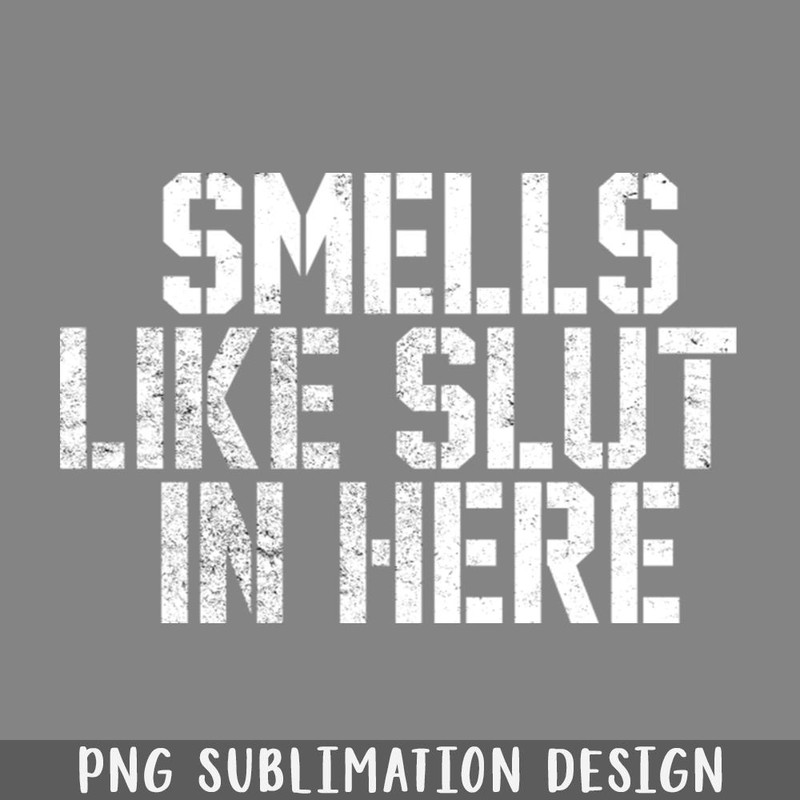 QA0607696-Smells Like Slut In Here funny black PNG Download.jpg