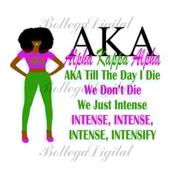 aka we dont die we just intense, sorority svg, aka girl gang svg, aka sorority svg, aka svg, alpha kappa alpha, aka 1908