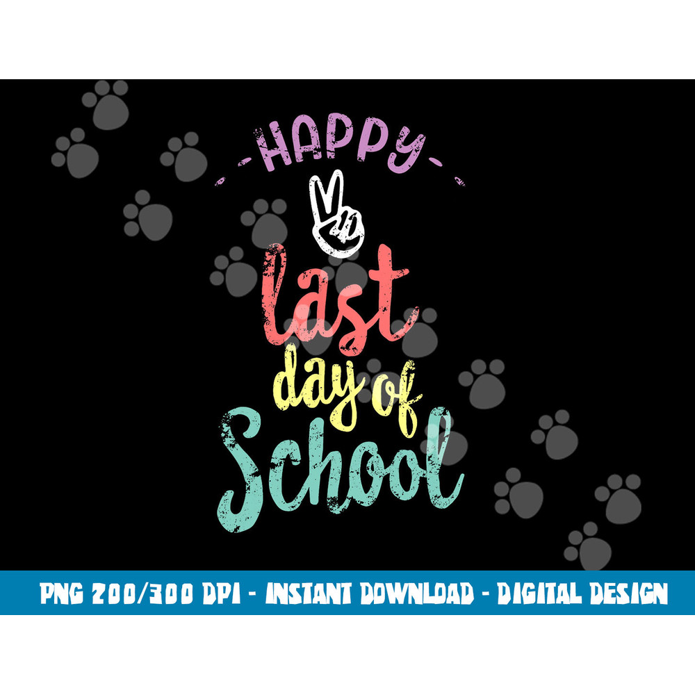 Happy Last Day Of School - Funny End Of Year Shirt Teacher  png, sublimation copy.jpg