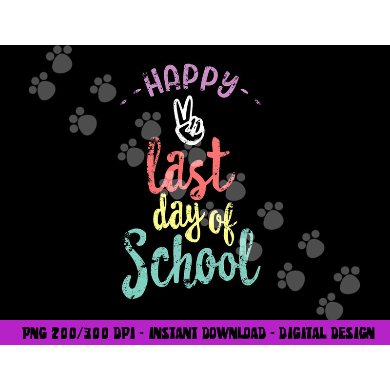 Happy Last Day Of School - Funny End Of Year Shirt Teacher png, sublimation copy.jpg