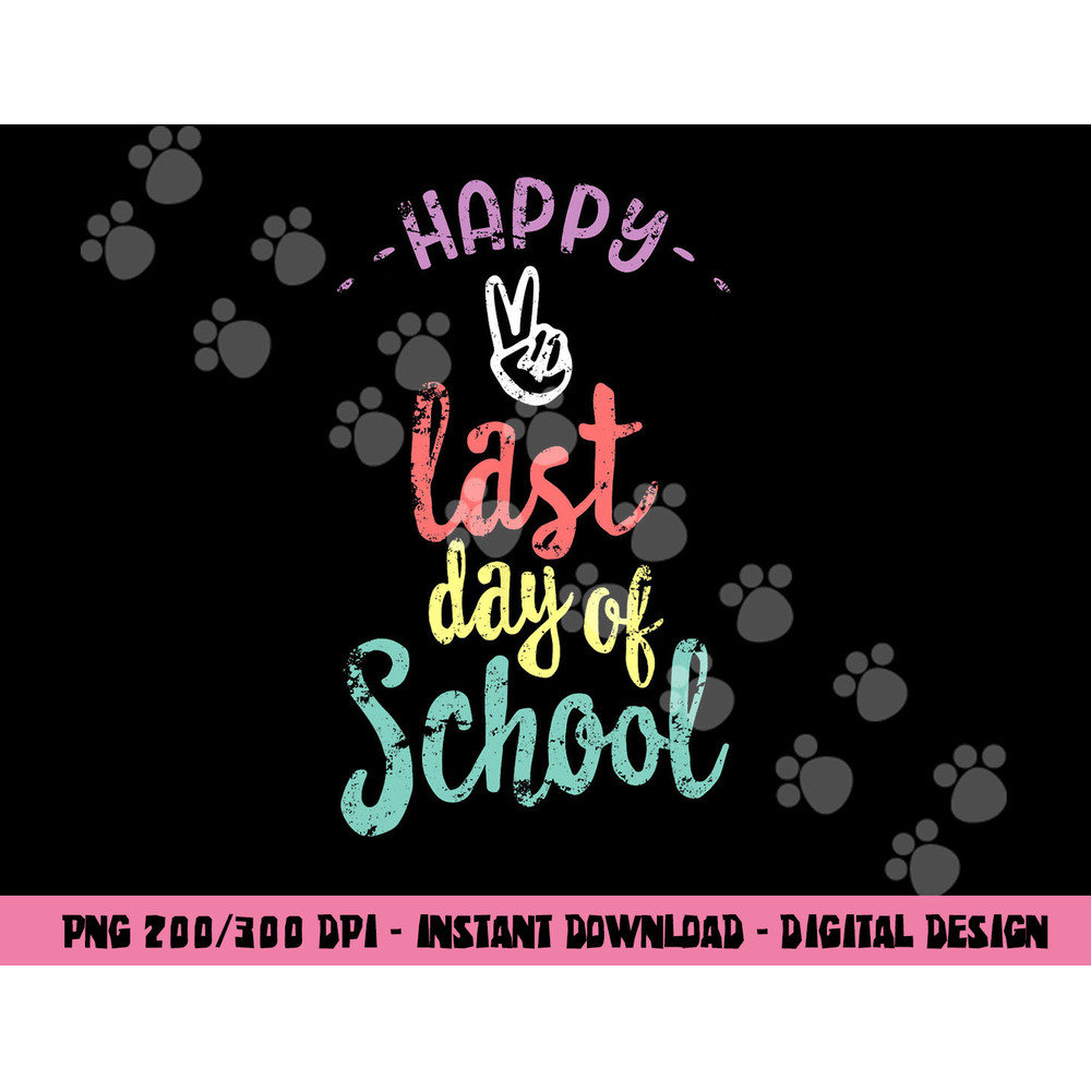 Happy Last Day Of School - Funny End Of Year Shirt Teacher png, sublimation copy.jpg