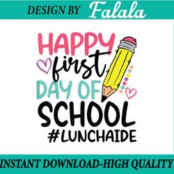 lunch aide happy first day of school funny png, first day of school png, back to school png, digital download