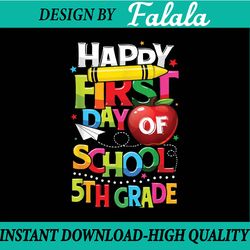 happy first day of 5th grade teacher team fifth grade kids png, first day of school png, back to school png, digital dow