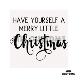have yourself a merry little christmas svg, christmas svg, yourself svg, little svg