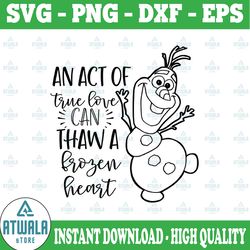 an act of true love can thaw a frozen heart svg, frozen svg, frozen cut file, elsa svg, olaf svg, disney svg, snowman