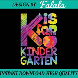 back to school k is for kindergarten tie dye kinder 1st day png, first day of school png, back to school png, digital do