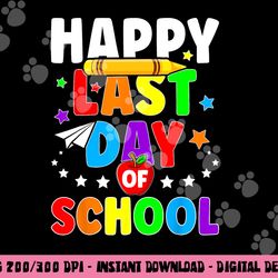 happy last day of school shirt graduation teacher students  png, sublimation copy