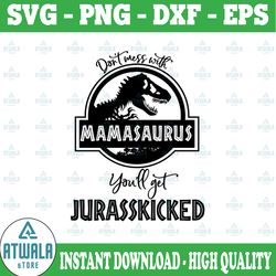 don't mess with mamasaurus you'll get jurasskicked svg, mamasaurus svg, jurasskicked silhouette cut files, jurasskicked