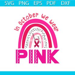 In October We Wear Pink Breast Cancer Awareness Vector Svg, Pink Wariors Gift For Breast Cancer Awareness Svg, Fight Gif