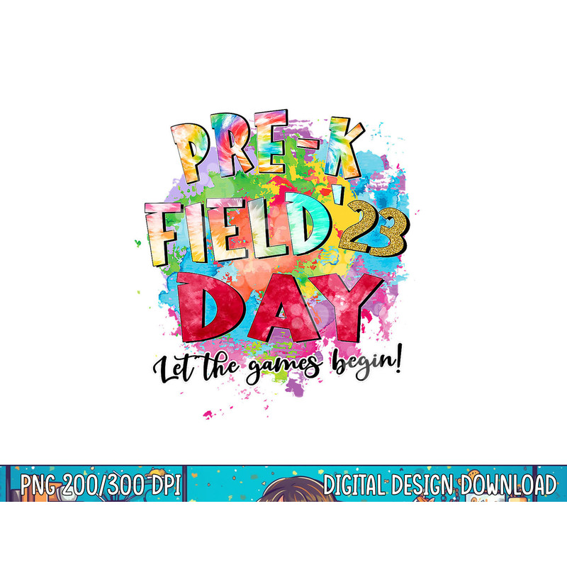 Pre-K Field Day 2023 Let The Games Begin Kids Teachers png, sublimation copy.jpg