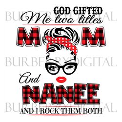 god gifted me two titles mom and nanee svg, trending svg, nanee svg, mom svg, mother svg, god gifts svg, mama svg, gift