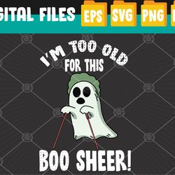 Im Too Old For This Boo Sheet Lazy Halloween Costume Ghost Svg, Eps, Png, Dxf, Digital Download