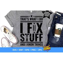 That's What I Do I Fix Stuff and I Know Things SVG, Dad Svg, Father's Day Svg, Gift For Dad, Cricut File and Sublimation