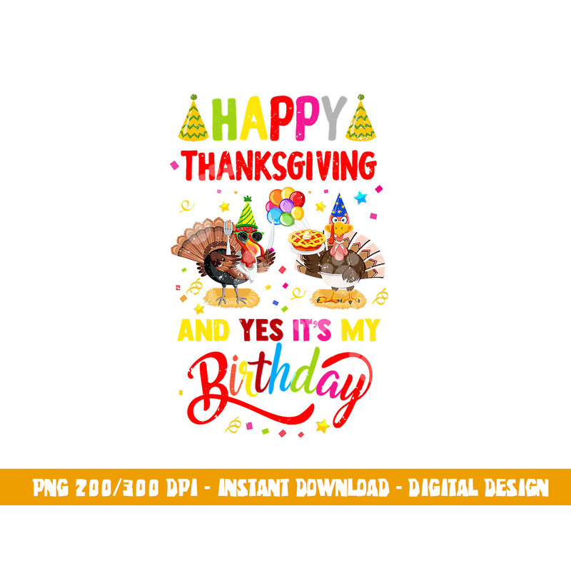Happy Thanksgiving And Yes It s My Birthday Turkey Cute Kids png, sublimation copy.jpg