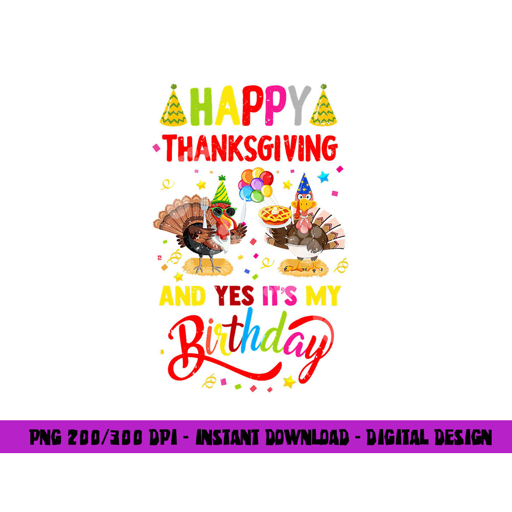 Happy Thanksgiving And Yes It s My Birthday Turkey Cute Kids png, sublimation copy.jpg