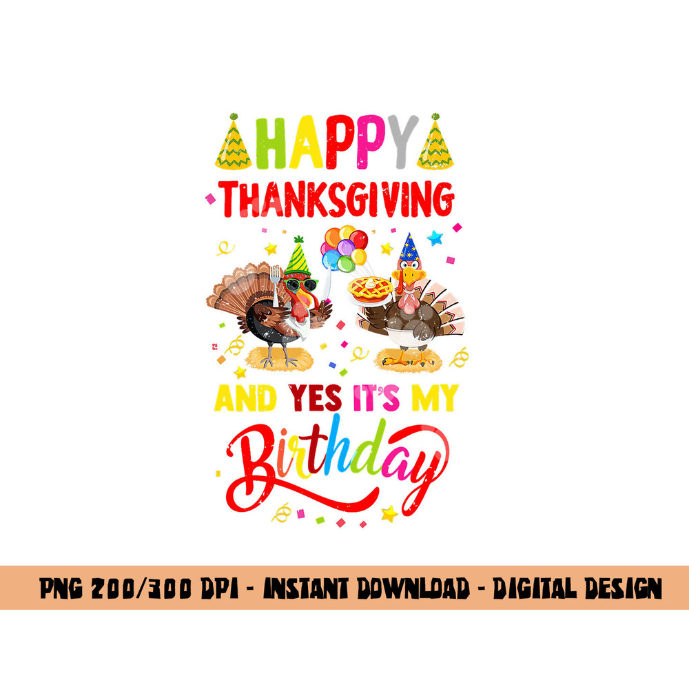 Happy Thanksgiving And Yes It s My Birthday Turkey Cute Kids png, sublimation copy.jpg