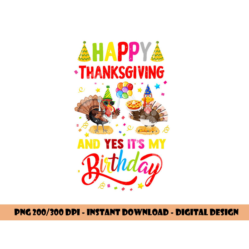 Happy Thanksgiving And Yes It s My Birthday Turkey Cute Kids png, sublimation copy.jpg