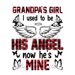 grandpas girl i used to be his angle now he is mine svg, grandpa niece, grandpa svg, grandkid svg, niece svg, grandpas g